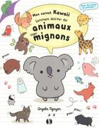 Couverture du livre « Mon carnet kawaii ; comment dessiner des animaux super mignons » de Angela Nguyen aux éditions Synchronique