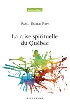 Couverture du livre « La crise spirituelle du Quebec » de Paul-Emile Roy aux éditions Bellarmin
