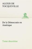 Couverture du livre « De la democratie en amerique, tome deuxieme » de Tocqueville A D. aux éditions Tredition