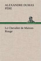 Couverture du livre « Le chevalier de maison-rouge - le chevalier de maison rouge » de Dumas Pere Alexandre aux éditions Tredition