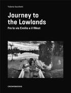 Couverture du livre « Journey to the lowlands : between the via Emilia and the West » de Valeria Sacchetti aux éditions The Crowdbooks