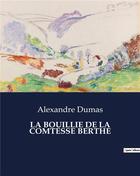 Couverture du livre « LA BOUILLIE DE LA COMTESSE BERTHE » de Alexandre Dumas aux éditions Culturea