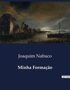 Couverture du livre « Minha Formação » de Joaquim Nabuco aux éditions Culturea