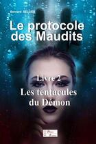 Couverture du livre « LE PROTOCOLE DES MAUDITS : Livre 2 : Les tentacules du démon » de Bernard Sellier aux éditions Bernard Sellier