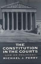 Couverture du livre « The Constitution in the Courts: Law or Politics? » de Perry Michael J aux éditions Oxford University Press Usa