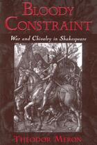 Couverture du livre « Bloody Constraint: War and Chivalry in Shakespeare » de Meron Theodor aux éditions Oxford University Press Usa