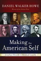 Couverture du livre « Making the American Self: Jonathan Edwards to Abraham Lincoln » de Howe Daniel Walker aux éditions Oxford University Press Usa