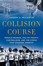 Couverture du livre « Collision Course: Ronald Reagan, the Air Traffic Controllers, and the » de Mccartin Joseph A aux éditions Oxford University Press Usa