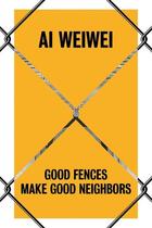 Couverture du livre « Ai wei wei - good fences make good neighbors » de Baume/S. Palmer aux éditions Yale Uk