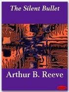 Couverture du livre « The Silent Bullet » de Arthur B. Reeve aux éditions Ebookslib