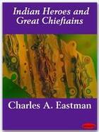Couverture du livre « Indian Heroes and Great Chieftains » de Charles A. Eastman aux éditions Ebookslib