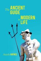 Couverture du livre « The Ancient Guide to Modern Life » de Natalie Haynes aux éditions Profil Digital