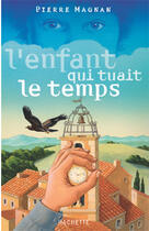 Couverture du livre « L'Enfant Qui Tuait Le Temps » de Magnan-P aux éditions Hachette Romans