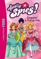 Couverture du livre « Totally Spies t.30 ; enquête à Versailles » de  aux éditions Hachette Jeunesse