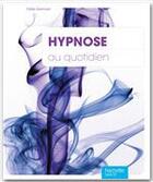 Couverture du livre « Hypnose au quotidien » de Jm Benhaiem et O Germain aux éditions Hachette Pratique