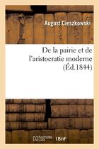 Couverture du livre « De la pairie et de l'aristocratie moderne » de Cieszkowski August aux éditions Hachette Bnf