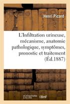 Couverture du livre « L'infiltration urineuse, mecanisme, anatomie pathologique, symptomes, pronostic et traitement » de Picard Henri aux éditions Hachette Bnf