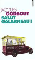 Couverture du livre « Salut galarneau ! » de Jacques Godbout aux éditions Points