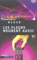 Couverture du livre « Les fleurs meurent aussi » de Lawrence Block aux éditions Seuil