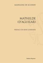 Couverture du livre « Mathilde d'Aguilar » de Madeleine De Scudery aux éditions Slatkine Reprints