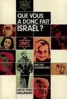 Couverture du livre « Que vous a donc fait israel ? » de Zoe Oldenbourg aux éditions Gallimard