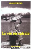 Couverture du livre « La vie en spirale » de Abasse Ndione aux éditions Gallimard