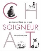 Couverture du livre « Encyclopédie du chat soigneur » de Veronique Aiache aux éditions Flammarion
