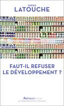 Couverture du livre « Faut-il refuser le développement ? » de Serge Latouche aux éditions Arthaud