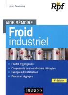 Couverture du livre « Aide-mémoire : froid industriel (4e édition) » de Jean Desmons aux éditions Dunod