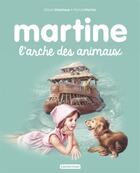 Couverture du livre « Martine Tome 53 : l'arche des animaux » de Delahaye Gilbert et Marlier Marcel aux éditions Casterman