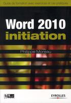 Couverture du livre « Word 2010 ; initiation » de Philippe Moreau aux éditions Eyrolles