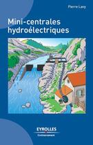 Couverture du livre « Mini-centrales hydroélectriques » de Pierre Lavy aux éditions Eyrolles