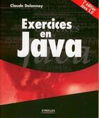 Couverture du livre « Exercices en java (2e édition) » de Claude Delannoy aux éditions Eyrolles
