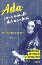 Couverture du livre « Ada ou la beauté des nombres ; Lovelace, la pionnière de l'informatique » de Catherine Dufour aux éditions Fayard