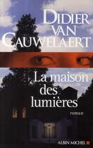 Couverture du livre « La maison des lumières » de Didier Van Cauwelaert aux éditions Albin Michel