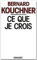 Couverture du livre « Ce que je crois » de Bernard Kouchner aux éditions Grasset