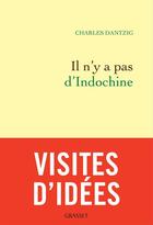 Couverture du livre « Il n'y a pas d'Indochine » de Charles Dantzig aux éditions Grasset