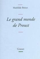 Couverture du livre « Le grand monde de Proust : dictionnaire des personnages d'A la recherche du temps perdu » de Mathilde Brezet aux éditions Grasset Et Fasquelle