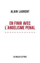 Couverture du livre « En finir avec l'angelisme pénal » de Alain Laurent aux éditions Belles Lettres