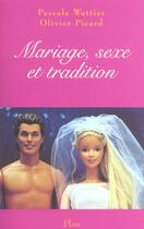 Couverture du livre « Mariage, Sexe Et Tradition » de Olivier Picard et Pascale Wattier aux éditions Plon