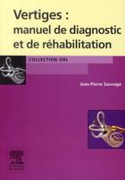 Couverture du livre « Vertiges ; manuel de diagnostic et de réhabilitation » de Jean-Pierre Sauvage aux éditions Elsevier-masson