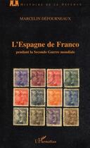 Couverture du livre « L'Espagne de Franco pendant la seconde guerre mondiale » de Marcelin Defourneaux aux éditions L'harmattan