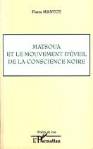 Couverture du livre « Matsoua et le mouvement d'éveil de la conscience noire » de Pierre Mantot aux éditions Editions L'harmattan