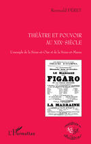 Couverture du livre « Théâtre et pouvoir au XIXe siècle ; l'exemple de la Seine et Oise et de la Seine-et-Marne » de Romuald Feret aux éditions Editions L'harmattan