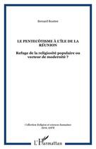 Couverture du livre « Le pentecotisme a l'ile de la reunion - refuge de la religiosite populaire ou vecteur de modernite ? » de Bernard Boutter aux éditions Editions L'harmattan