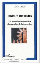 Couverture du livre « Figures du temps : Les nouvelles temporalités du travail et la formation » de  aux éditions Editions L'harmattan