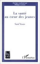 Couverture du livre « La santé au coeur des jeunes ; Sant'aisne » de Philippe Lorenzo aux éditions Editions L'harmattan