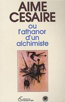 Couverture du livre « Aimé Césaire ; ou l'athanor dun alchimiste » de Aime Cesaire aux éditions Editions L'harmattan