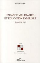 Couverture du livre « Enfance maltraitée et éducation familiale ; textes 1991-2010 » de Paul Durning aux éditions Editions L'harmattan