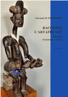 Couverture du livre « Raconter l'art africain ; émotions d'anciennes ethnies » de Giovanni M. Incorpora aux éditions L'harmattan